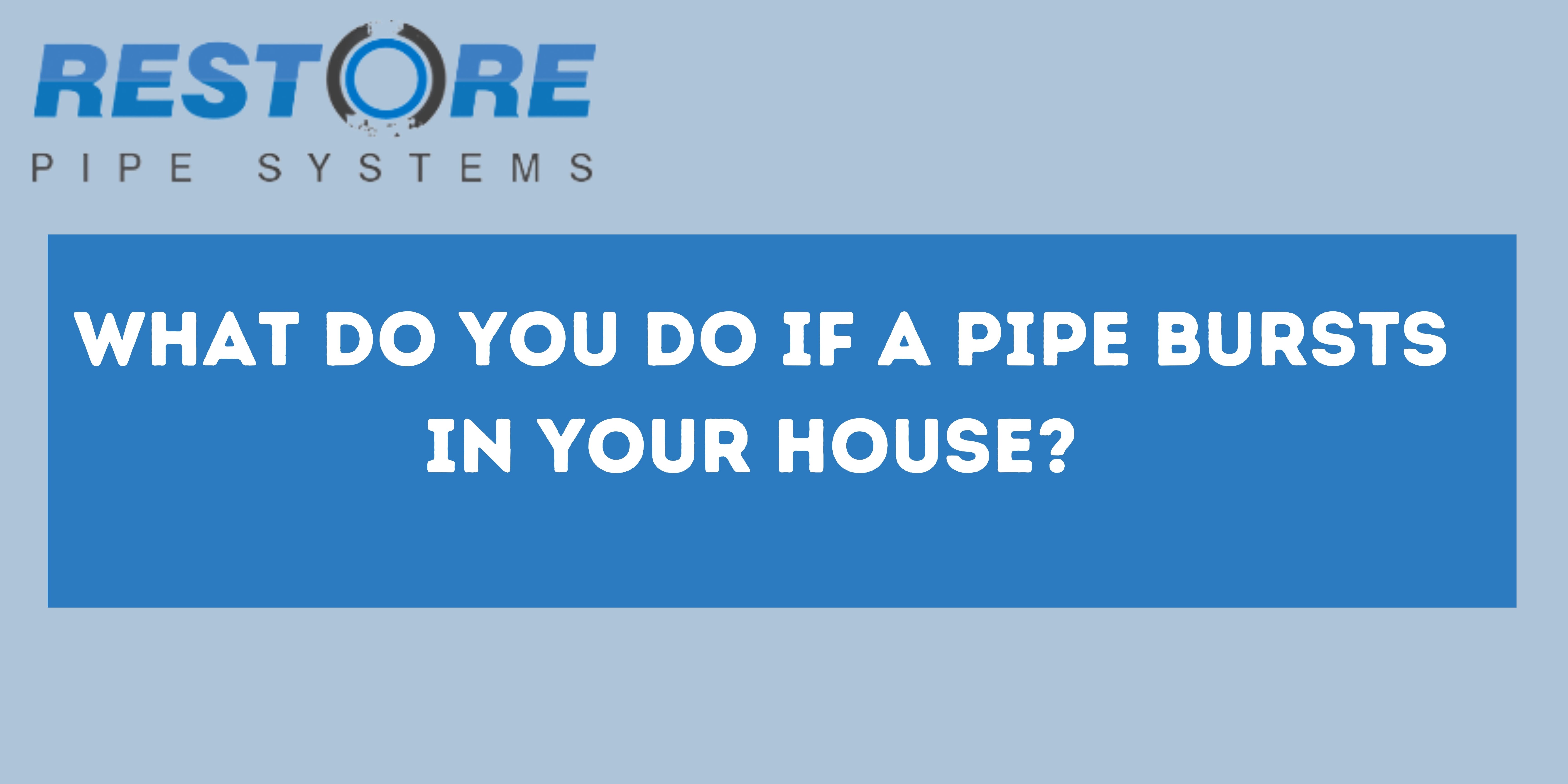 What do you do if a pipe bursts in your house?